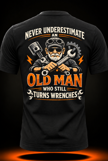 Never Underestimate an Old Man Who Still Turns Wrenches T-Shirt